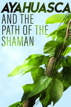Ayahuasca and the Path of the Shaman (2018) - Watch Online in HD