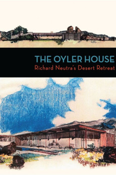 The Oyler House: Richard Neutra's Desert Retreat (2012)